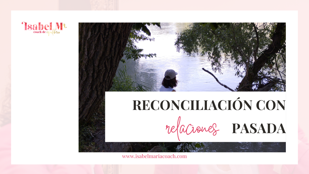 Reconciliación con Relaciones Pasadas