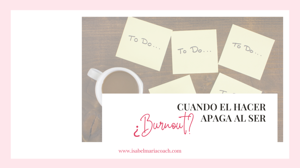 ¿Burnout? Cuando el hacer apaga al ser