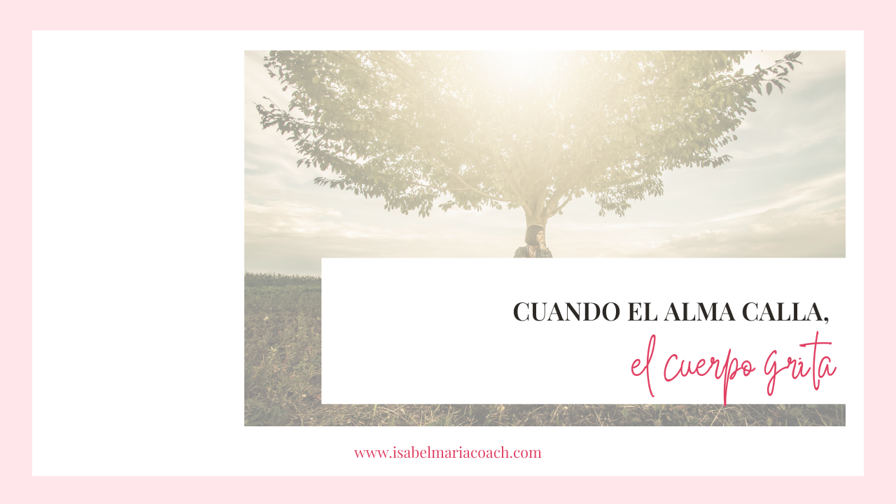 Cuando el alma calla, el cuerpo grita