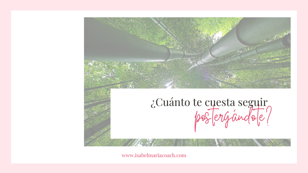 ¿Cuánto te cuesta seguir postergándote? Invierte en tu desarrollo personal
