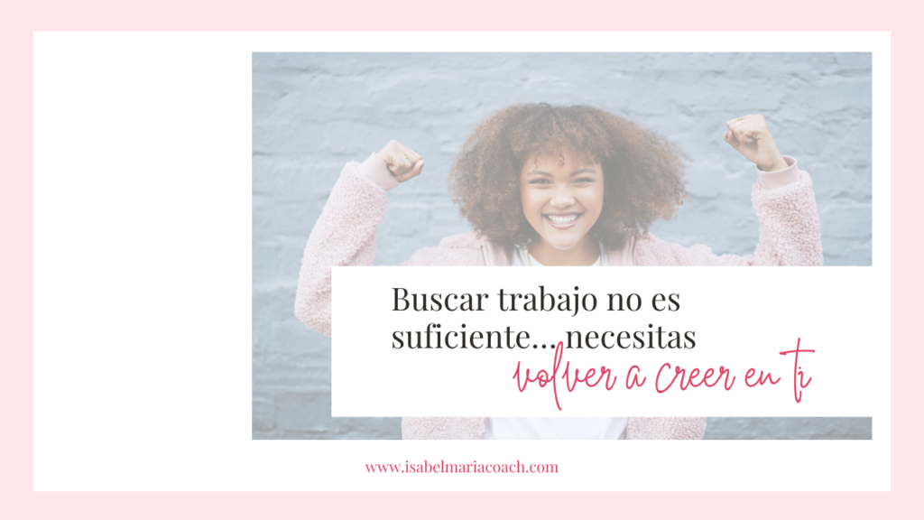 Buscar trabajo no es suficiente… necesitas volver a creer en ti