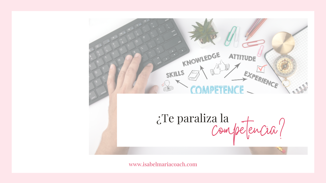 ¿Te paraliza la competencia?