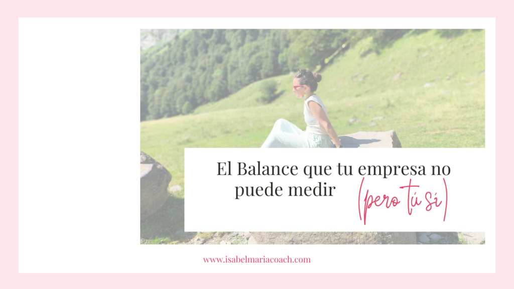 El Balance que tu empresa no puede medir (pero tú sí)