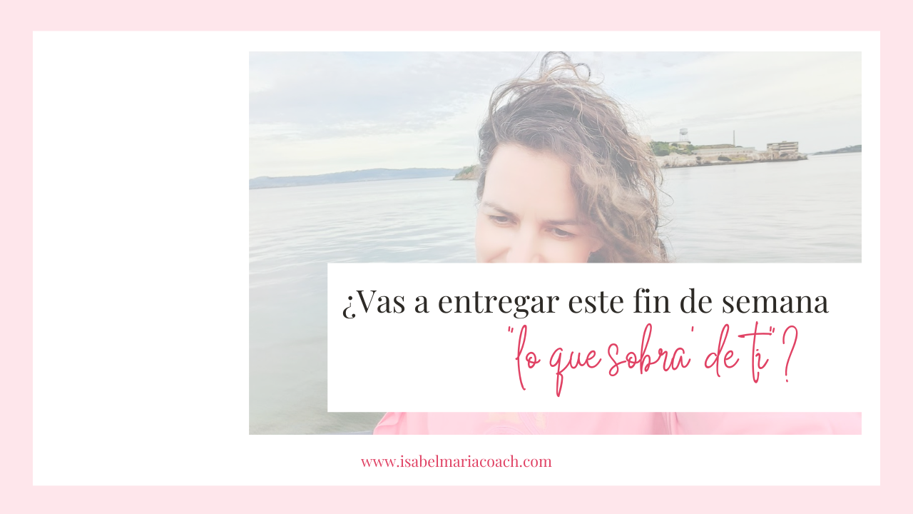 Vas a entregar este fin de semana 'lo que sobra' de ti?