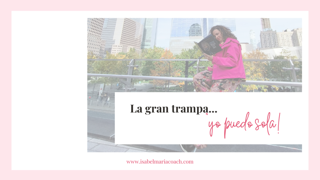 El enganño de yo puedo con todo. Isabel María Coach